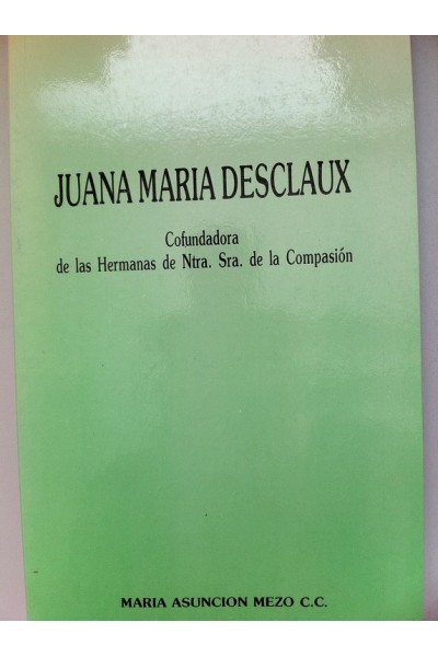 Juana María Desclaux. Cofundadora de las Hermanas de Nuestra Señora de la Compasión.